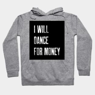 I WILL DANCE FOR MONEY Hoodie